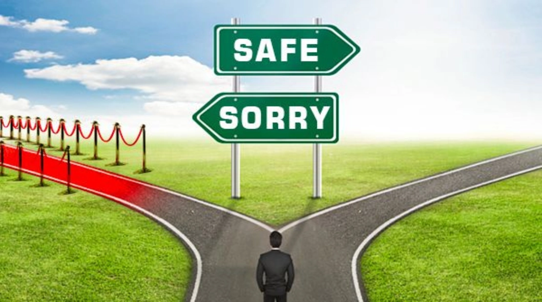 Better safe than sorry!